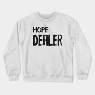 Hope Dealer - Christian Quote Crewneck Sweatshirt